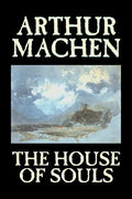 The House of Souls by Arthur Machen, Fiction, Classics, Literary, Horror - Paperback