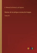 Rentas de la antigua corona de Aragon: Tomo 39 - Paperback