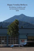 Happy Vernday Birthcox: Revolution, Evolution, and an Uncommon Commune - 1970 - Paperback