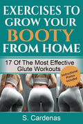 Exercises to Grow Your Booty From Home: 17 of the Most Effective Glute Workouts - Paperback