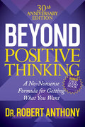 Beyond Positive Thinking 30th Anniversary Edition: A No Nonsense Formula for Getting What You Want - Paperback