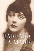 Barbara La Marr: The Girl Who Was Too Beautiful for Hollywood - Hardcover