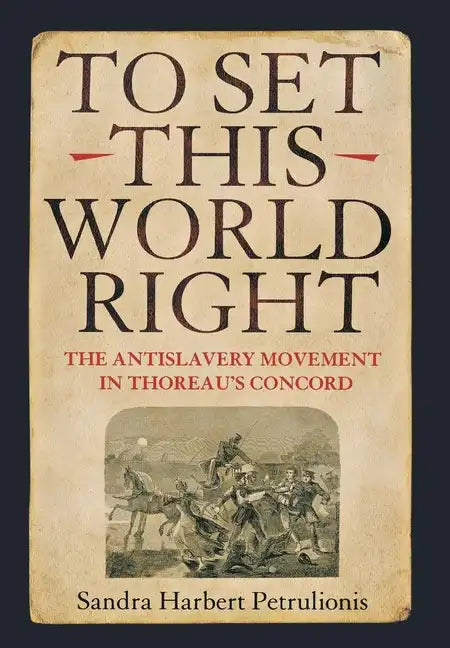 To Set This World Right: The Antislavery Movement in Thoreau's Concord - Hardcover