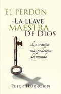 El Perdón - La Llave Maestra de Dios: La oración más poderosa del mundo - Paperback