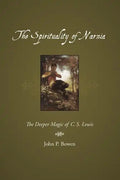 The Spirituality of Narnia: The Deeper Magic of C.S. Lewis - Paperback