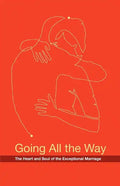 Going All the Way: The Heart and Soul of the Exceptional Marriage - Paperback