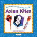 Asian Kites: Asian Arts & Crafts for Creative Kids - Hardcover