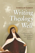 Writing Theology Well: A Rhetoric for Theological and Biblical Writers - Paperback