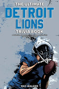 The Ultimate Detroit Lions Trivia Book: A Collection of Amazing Trivia Quizzes and Fun Facts for Die-Hard Lions Fans! - Paperback