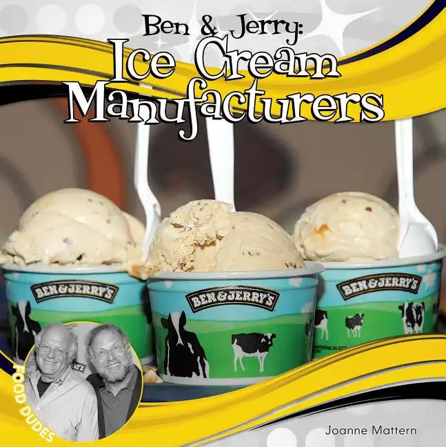 Ben & Jerry: Ice Cream Manufacturers: Ice Cream Manufacturers - Library Binding