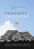 Traumas and Triumphs: A Psychologist's Personal Recipe for Happiness - Hardcover