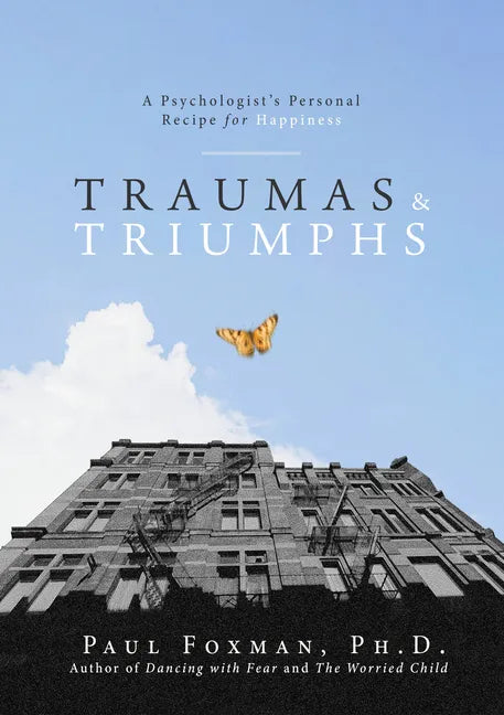 Traumas and Triumphs: A Psychologist's Personal Recipe for Happiness - Hardcover