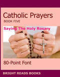 Catholic Prayers Book 5: Saying the Holy Rosary - Paperback