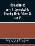 Flora Malesiana Series I - Spermatophyta Flowering Plants (Volume X) Part Iv - Paperback