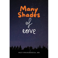 Many Shades of Love: Songs of Our Hearts Through the Bloom, Bliss, and Blues of Love - Paperback
