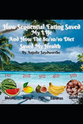 How Sequential Eating Saved My Life: And How The 80/10/10 Diet Saved My Health - Paperback