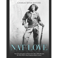 Nat Love: The Life and Legacy of the Former Slave Who Became the Wild West's Most Famous Black Cowboy - Paperback