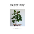 Low Tox Living: A Year Guide To Transform Your Life - Hardcover