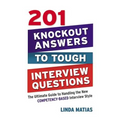 201 Knockout Answers to Tough Interview Questions: The Ultimate Guide to Handling the New Competency-Based Interview Style - Paperback