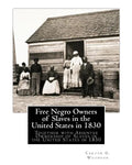 Free Negro Owners of Slaves in the United States in 1830: Together with Absentee Ownership of Slaves in the United States in 1830 - Paperback