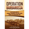 Operation Barbarossa: A Captivating Guide to the Opening Months of the War between Hitler and the Soviet Union in 1941-45 - Paperback