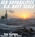 Sea Capabilities of the U.S. Navy SEALs: An Examination of America's Maritime Commandos - Hardcover
