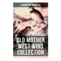 Old Mother West Wind Collection: Wonderful Warmhearted Collection of Nature and Animal Tales & Beloved Bedtime Stories - Paperback