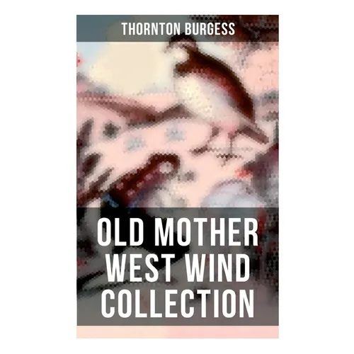 Old Mother West Wind Collection: Wonderful Warmhearted Collection of Nature and Animal Tales & Beloved Bedtime Stories - Paperback