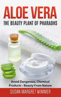 Aloe Vera: The Beauty Plant Of Pharaohs: Avoid Dangerous, Chemical Products - Beauty From Nature - Paperback