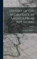 History of the Negro Race in America From 1619 to 1880; Volume I - Hardcover