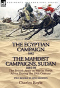 The Egyptian Campaign, 1882 & the Mahdist Campaigns, Sudan 1884-98 Two Books in One Edition: The British Army at War in North Africa During the 19th C - Hardcover