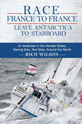 Race France to France: Leave Antarctica to Starboard: An American in the Vendée Globe, Racing Solo, Non-Stop, Around the World - Paperback