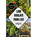 Low Oxalate Food List: The Ultimate Guide to Transform your Diet, Boost Energy and Overcome Health Challenges with our Exclusive Food List - Paperback