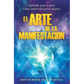 El Arte de la Manifestaci: Aprende paso a paso co materializar tus deseos - Paperback