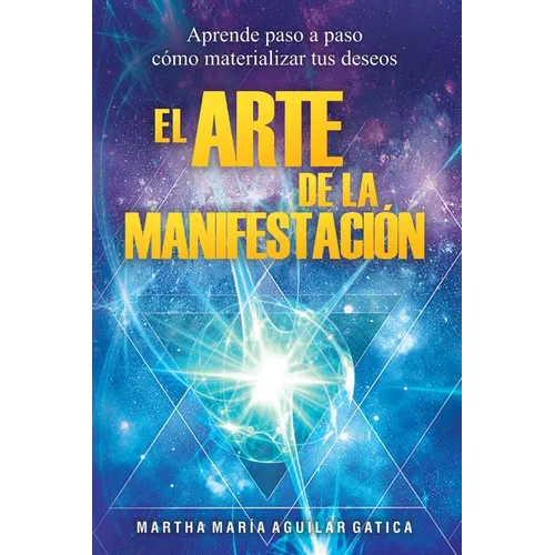 El Arte de la Manifestaci: Aprende paso a paso co materializar tus deseos - Paperback