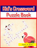 Kid's Crossword Puzzle Book: Large-Print Best Puzzle Book for Ages 8 and Up - Paperback