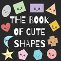 The Book of Cute Shapes: A book about shapes for infants, toddlers and young kids. - Paperback