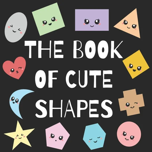 The Book of Cute Shapes: A book about shapes for infants, toddlers and young kids. - Paperback