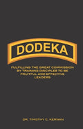 Dodeka: Fulfilling The Great Commission By Training Disciples To Be Fruitful And Effective Leaders - Paperback