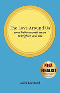The Love Around Us: some haiku-inspired essays to brighten your day - Paperback
