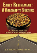 Early Retirement: A Roadmap to Success: A "How-To Book" for Ordinary, Hard Working Folks - Hardcover