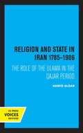 Religion and State in Iran 1785-1906: The Role of the Ulama in the Qajar Period - Paperback