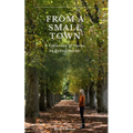 From a Small Town: The Collected Poems of Bonnie Becker - Paperback