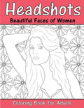 Headshots: Beautiful Faces of Women: Adult Coloring Book - Paperback