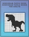 Nonogram Puzzle Book: Nonogram Puzzle Books for Adults: Nonogram Puzzle Books Hard Nonogram Dinosaur and Cat Puzzle Book - Paperback