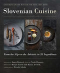 Slovenian Cuisine: From the Alps to the Adriatic in 20 Ingredients - Hardcover
