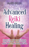 Advanced Reiki Healing: Enhance Your Skills in Reiki Healing, Symbol Activations, Distance Healing, Angelic Reiki, Crystal Healing, and More - Hardcover