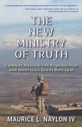 The New Ministry of Truth: Combat Advisors in Afghanistan and America's Great Betrayal - Paperback