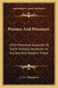 Poisons and Poisoners: With Historical Accounts of Some Famous Mysteries in Ancient and Modern Times - Paperback