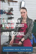 How to Fix, Maintain & Troubleshoot Your Car Like a Professional: A Car Book for All Levels: Auto Mechanics Fundamentals - Paperback